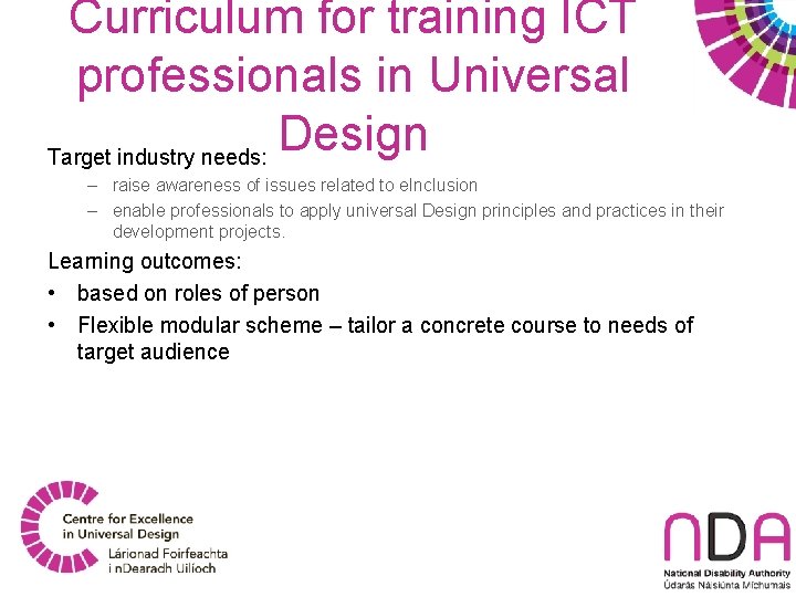 Curriculum for training ICT professionals in Universal Design Target industry needs: – raise awareness