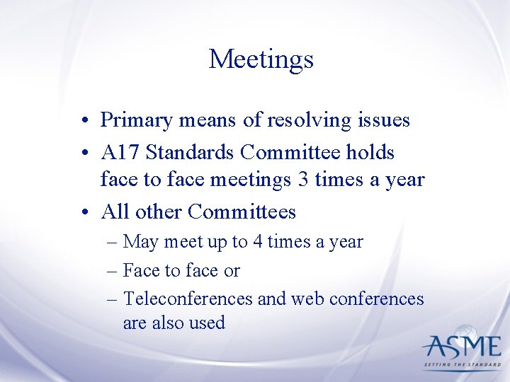 Meetings • Primary means of resolving issues • A 17 Standards Committee holds face