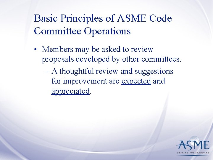 Basic Principles of ASME Code Committee Operations • Members may be asked to review