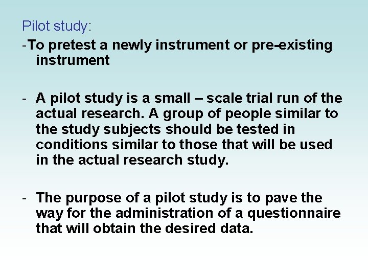 Pilot study: -To pretest a newly instrument or pre-existing instrument - A pilot study