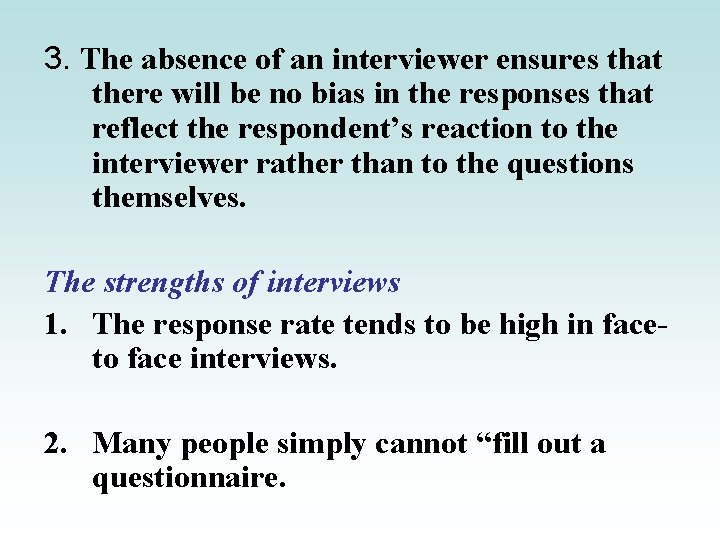 3. The absence of an interviewer ensures that there will be no bias in