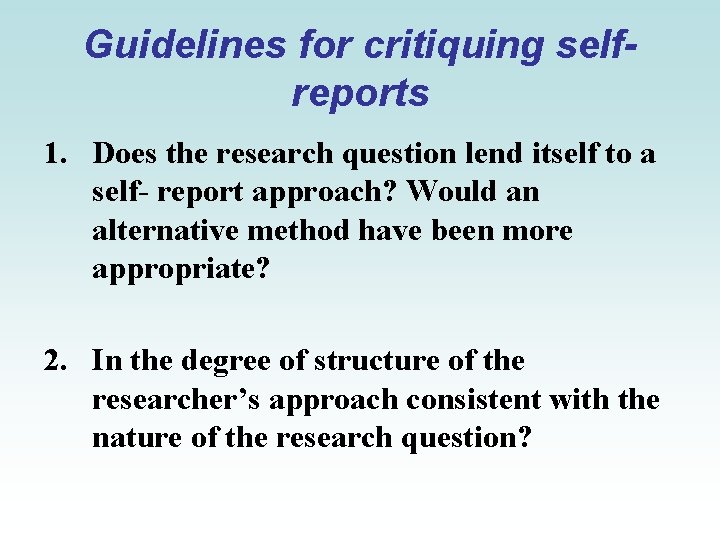 Guidelines for critiquing selfreports 1. Does the research question lend itself to a self-