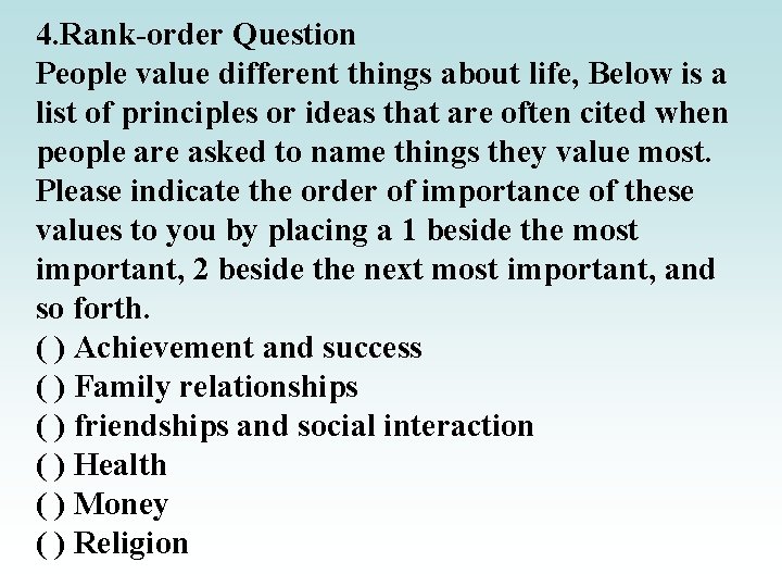 4. Rank-order Question People value different things about life, Below is a list of