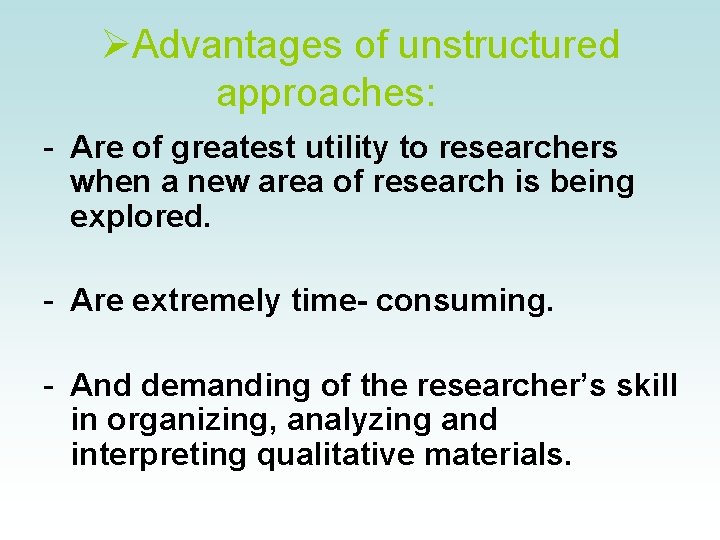 ØAdvantages of unstructured approaches: - Are of greatest utility to researchers when a new