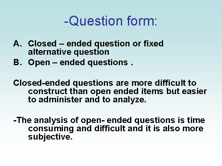 -Question form: A. Closed – ended question or fixed alternative question B. Open –