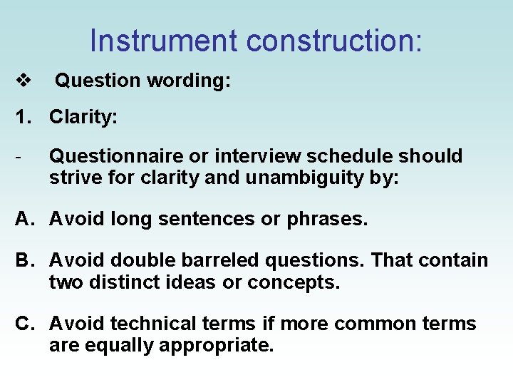 Instrument construction: v Question wording: 1. Clarity: - Questionnaire or interview schedule should strive