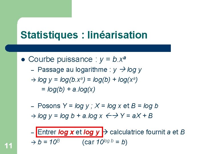Statistiques : linéarisation l Courbe puissance : y = b. xa Passage au logarithme Statistiques : linéarisation l Courbe puissance : y = b. xa Passage au logarithme