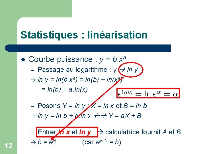 Statistiques : linéarisation l Courbe puissance : y = b. xa Passage au logarithme