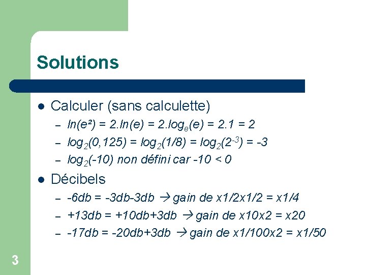 Solutions l Calculer (sans calculette) – – – l Décibels – – – 3