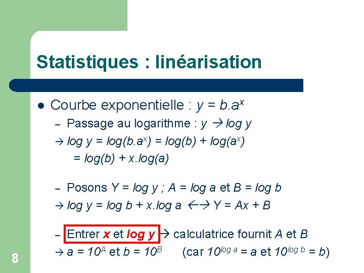 Statistiques : linéarisation l Courbe exponentielle : y = b. ax Passage au logarithme