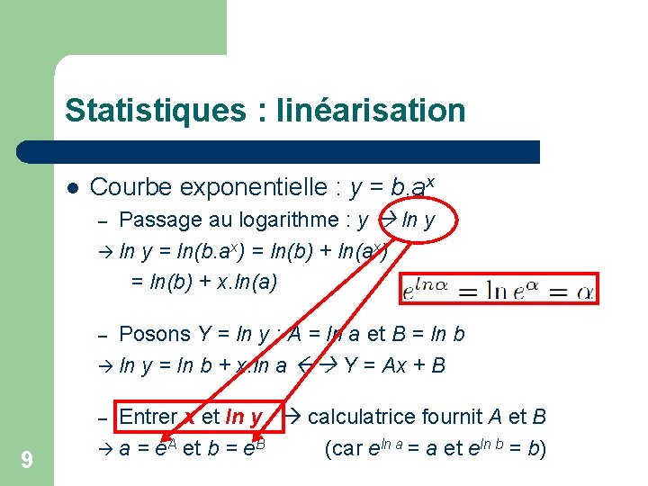 Statistiques : linéarisation l Courbe exponentielle : y = b. ax Passage au logarithme