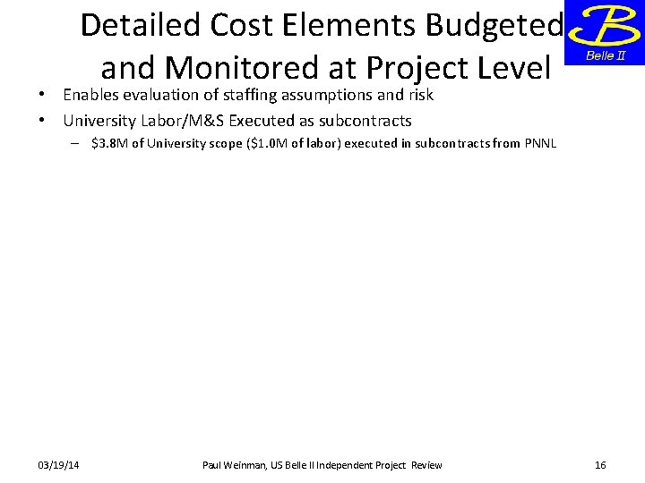 Detailed Cost Elements Budgeted and Monitored at Project Level • Enables evaluation of staffing