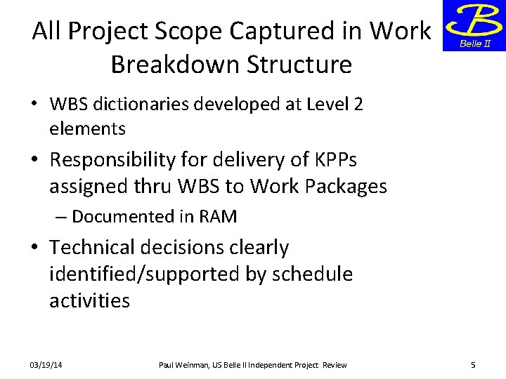 All Project Scope Captured in Work Breakdown Structure • WBS dictionaries developed at Level