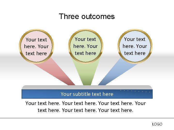 Three outcomes Your text here Your subtitle text here Your text here. LOGO Three outcomes Your text here Your subtitle text here Your text here. LOGO
