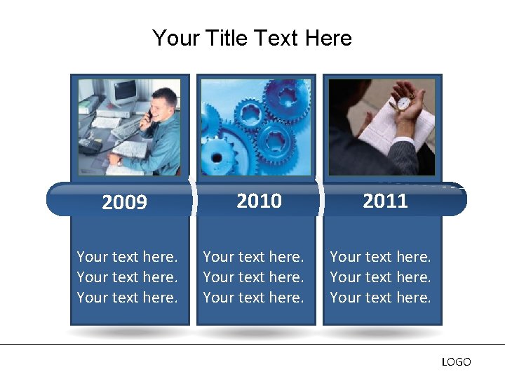 Your Title Text Here 2009 Your text here. 2010 Your text here. 2011 Your Your Title Text Here 2009 Your text here. 2010 Your text here. 2011 Your