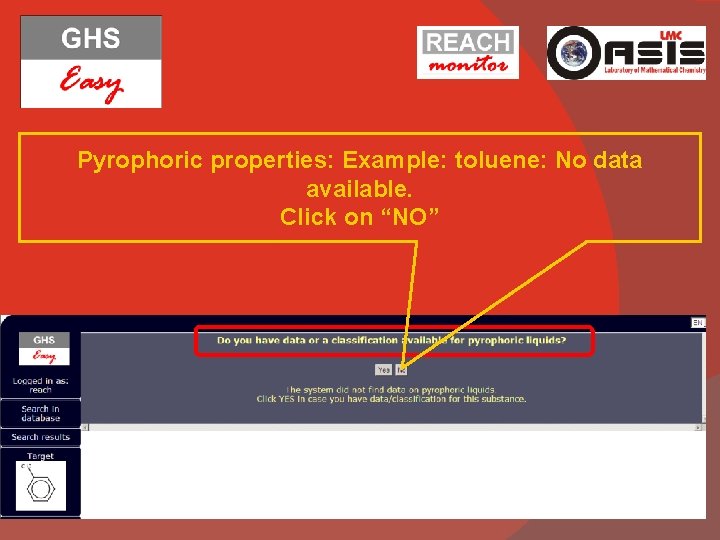 Pyrophoric properties: Example: toluene: No data available. Click on “NO” 