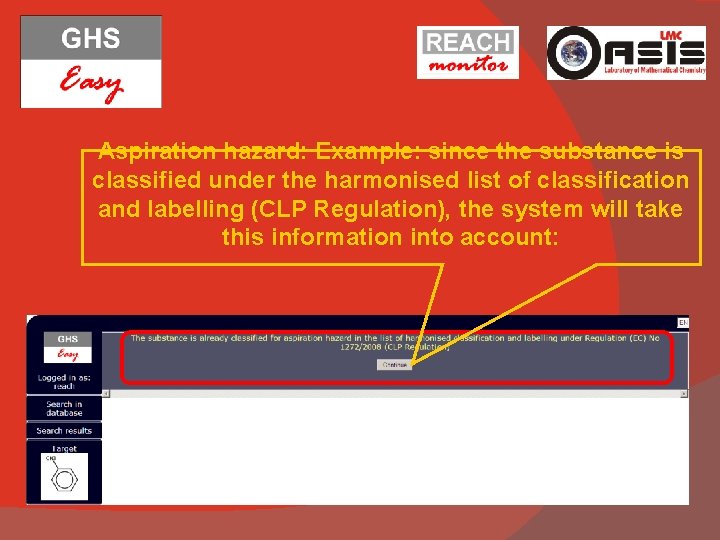 Aspiration hazard: Example: since the substance is classified under the harmonised list of classification