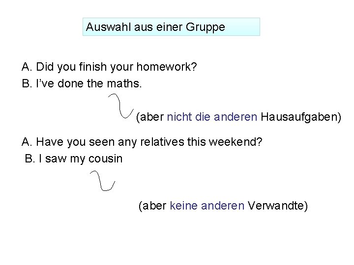 Auswahl aus einer Gruppe A. Did you finish your homework? B. I’ve done the