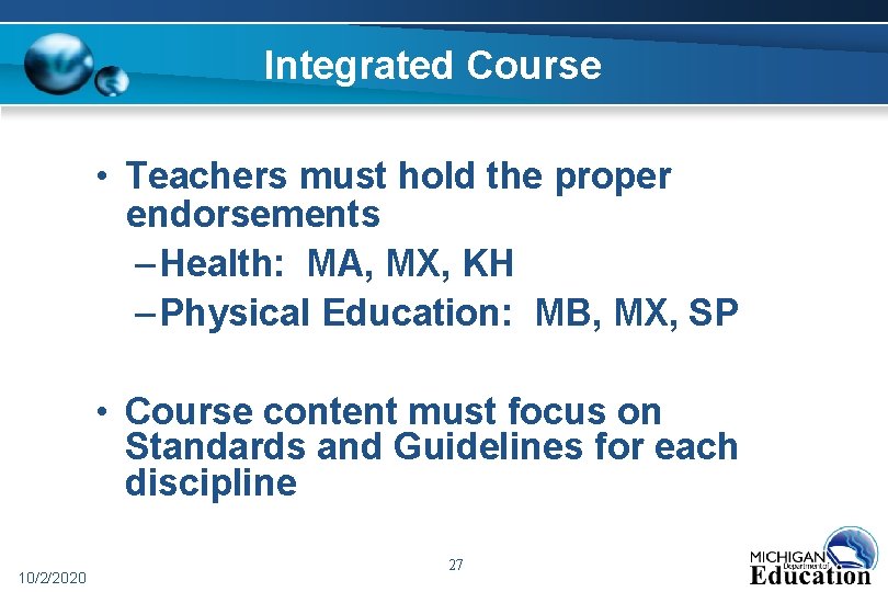 Integrated Course • Teachers must hold the proper endorsements – Health: MA, MX, KH