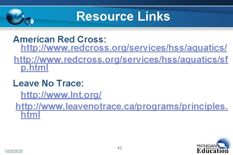Resource Links American Red Cross: http: //www. redcross. org/services/hss/aquatics/sf p. html Leave No Trace: