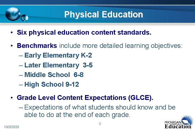 Physical Education • Six physical education content standards. • Benchmarks include more detailed learning