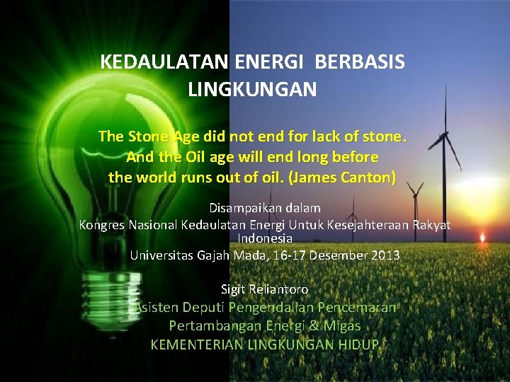 KEDAULATAN ENERGI BERBASIS LINGKUNGAN The Stone Age did not end for lack of stone.