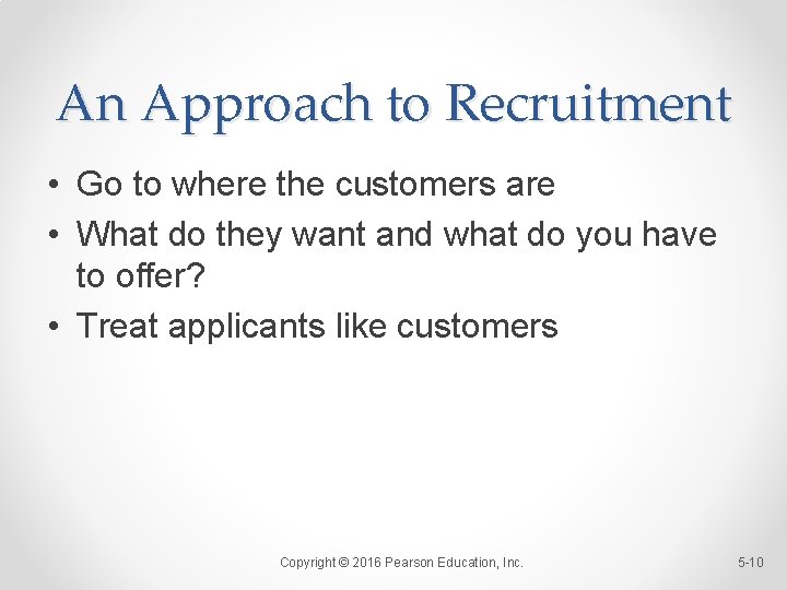 An Approach to Recruitment • Go to where the customers are • What do