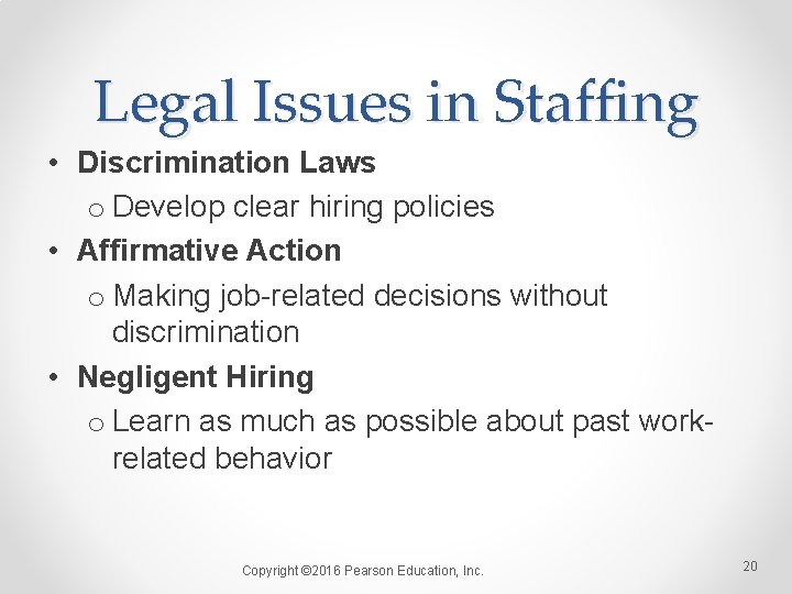 Legal Issues in Staffing • Discrimination Laws o Develop clear hiring policies • Affirmative