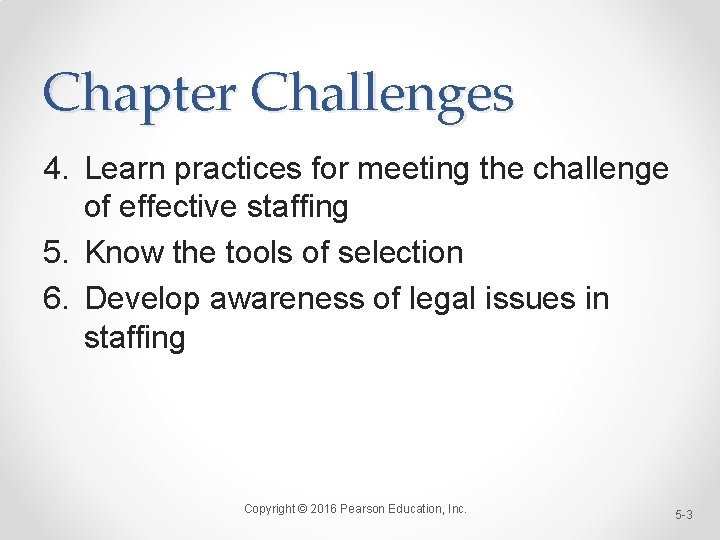 Chapter Challenges 4. Learn practices for meeting the challenge of effective staffing 5. Know