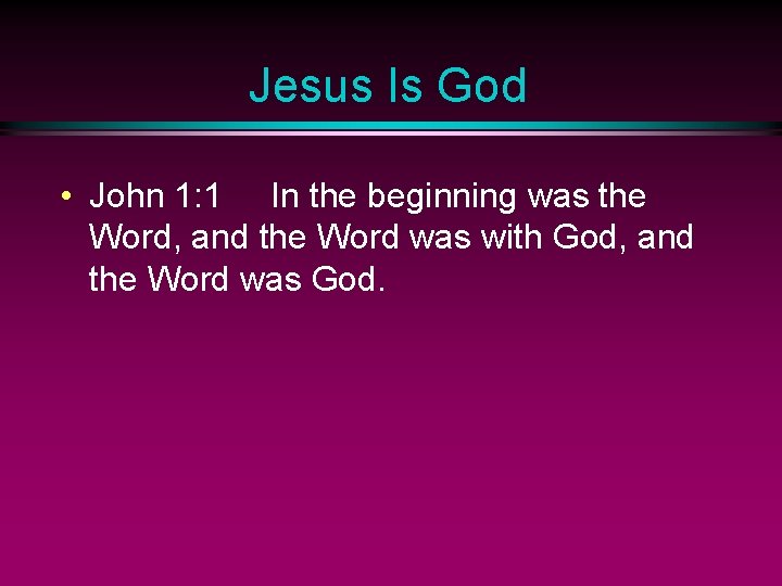 Jesus Is God • John 1: 1 In the beginning was the Word, and
