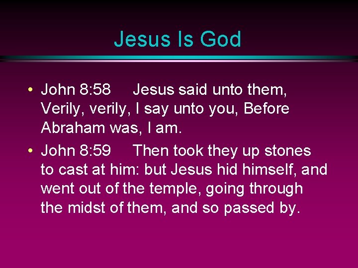 Jesus Is God • John 8: 58 Jesus said unto them, Verily, verily, I