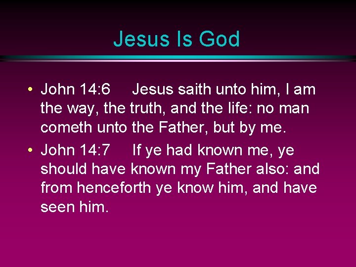 Jesus Is God • John 14: 6 Jesus saith unto him, I am the