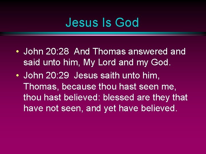 Jesus Is God • John 20: 28 And Thomas answered and said unto him,