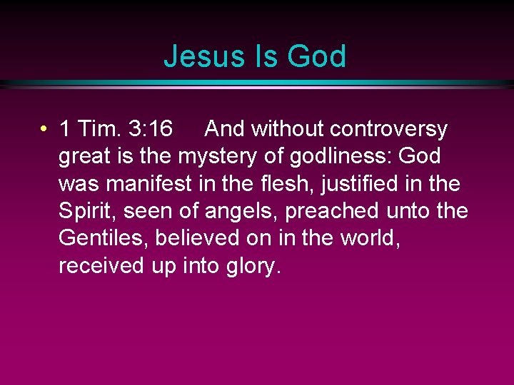 Jesus Is God • 1 Tim. 3: 16 And without controversy great is the