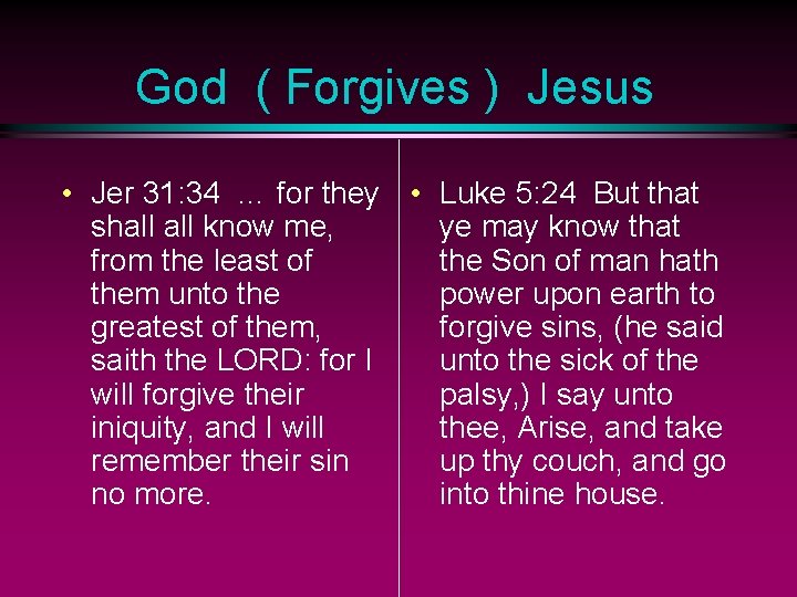 God ( Forgives ) Jesus • Jer 31: 34 … for they • Luke