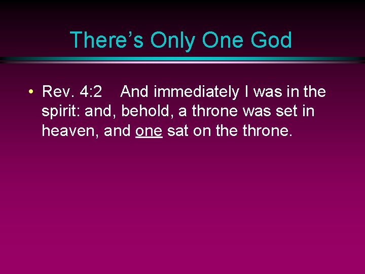 There’s Only One God • Rev. 4: 2 And immediately I was in the
