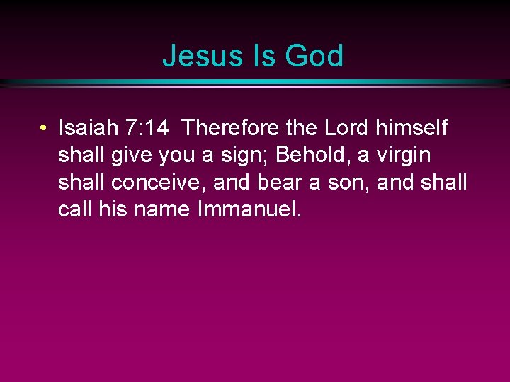 Jesus Is God • Isaiah 7: 14 Therefore the Lord himself shall give you