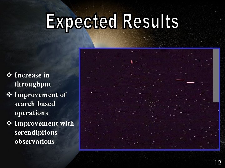 Expected Results v Increase in throughput v Improvement of search based operations v Improvement