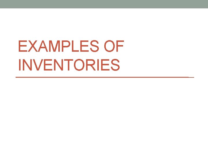 EXAMPLES OF INVENTORIES 