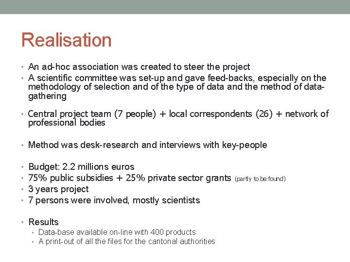 Realisation • An ad-hoc association was created to steer the project • A scientific