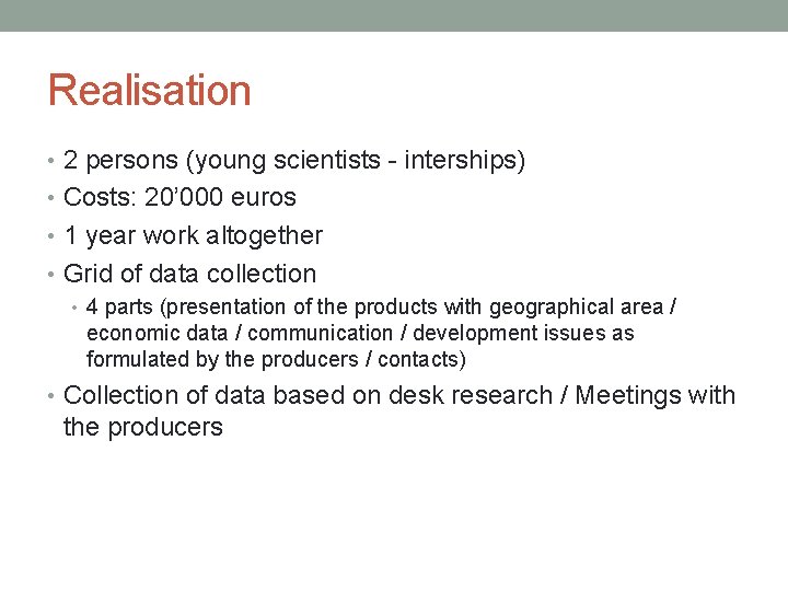 Realisation • 2 persons (young scientists - interships) • Costs: 20’ 000 euros •