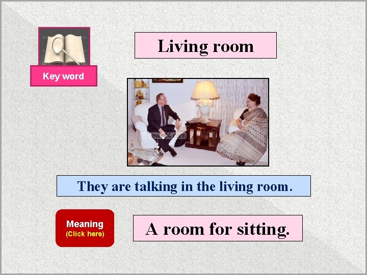 Living room Key word They are talking in the living room. Meaning (Click here)