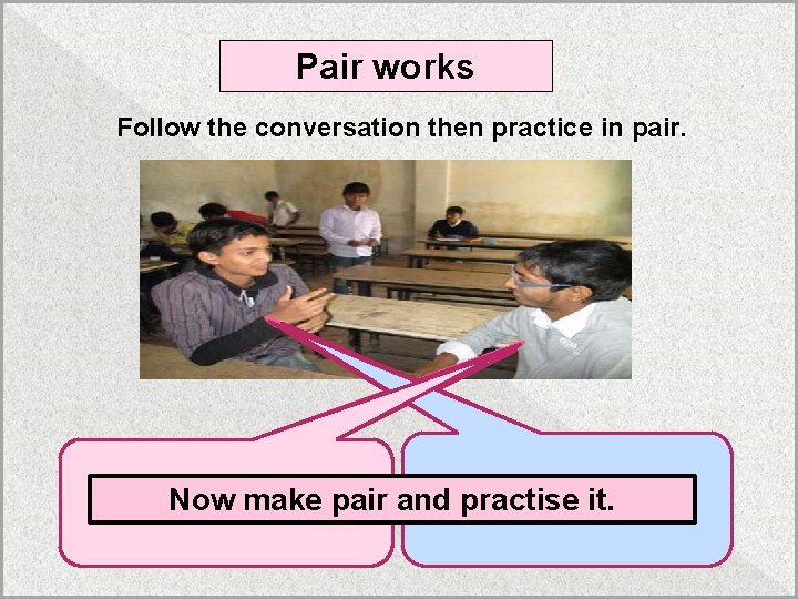 Pair works Follow the conversation then practice in pair. Where Dear Saad, do you.