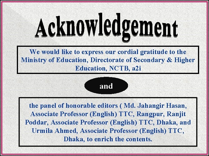 We would like to express our cordial gratitude to the Ministry of Education, Directorate