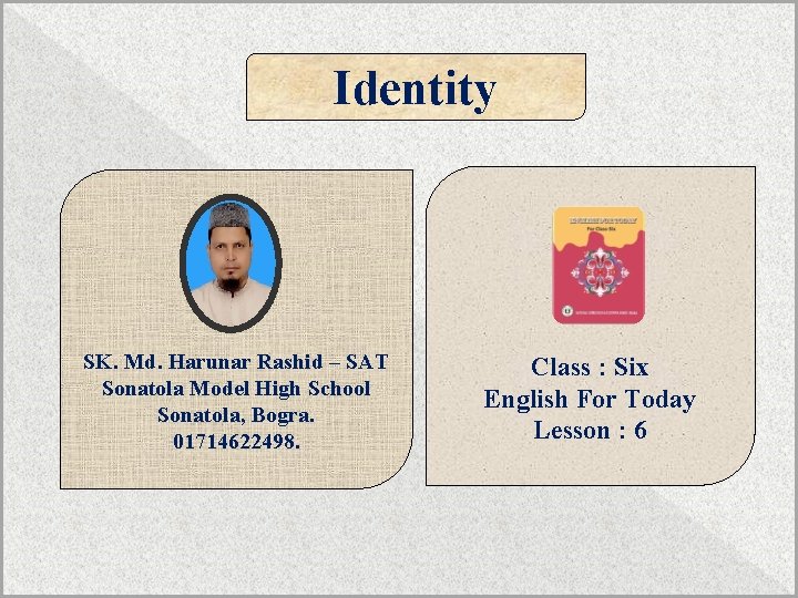 Identity SK. Md. Harunar Rashid – SAT Sonatola Model High School Sonatola, Bogra. 01714622498.