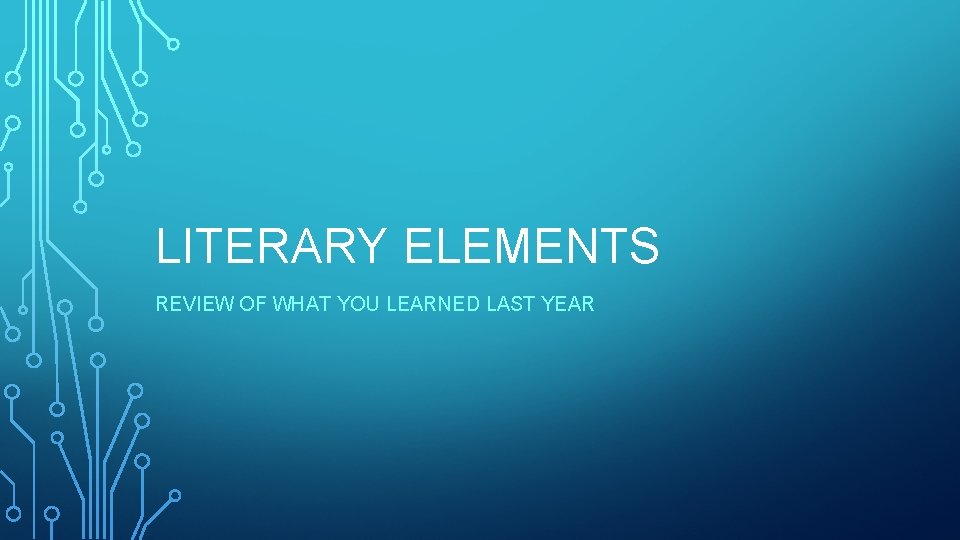 LITERARY ELEMENTS REVIEW OF WHAT YOU LEARNED LAST YEAR 