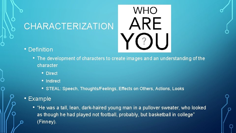 CHARACTERIZATION • Definition • The development of characters to create images and an understanding