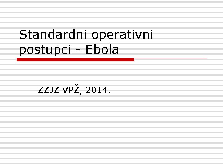 Standardni operativni postupci - Ebola ZZJZ VPŽ, 2014. 