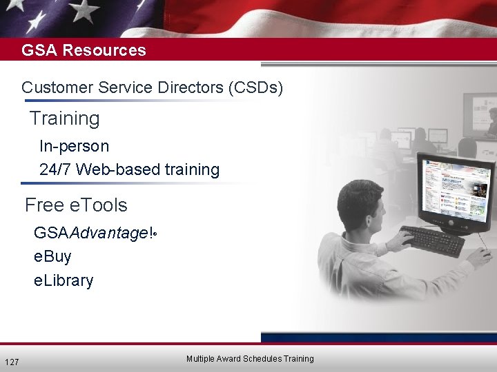GSA Resources Customer Service Directors (CSDs) Training • In-person • 24/7 Web-based training Free