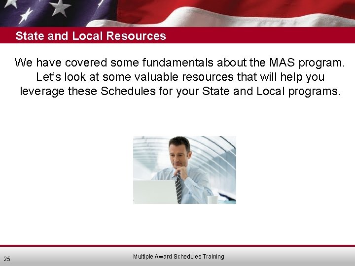 State and Local Resources We have covered some fundamentals about the MAS program. Let’s